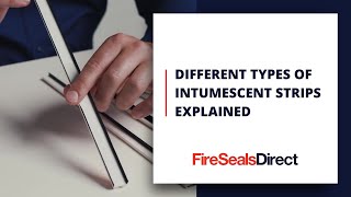 Different Types of Intumescent Strips Explained
