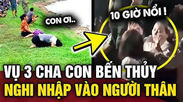 Vụ 3 BỐ CON mấ-t tích ở cầu Bến Thuỷ, nghi bé gái lớn NHẬP XÁ-C người thân | Tin 3 Phút Bí Ẩn