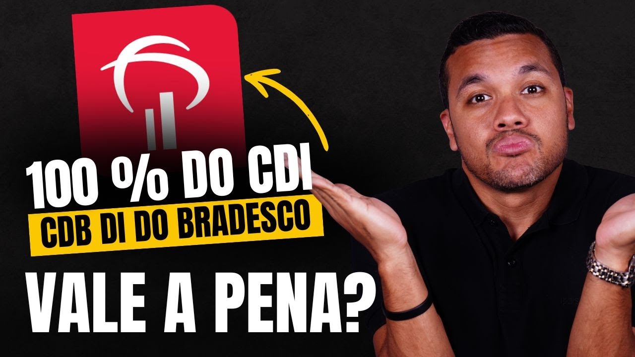 CDB DI do Bradesco vale a pena? Como investir no CDB DI Bradesco - é seguro? CDB DI do Bradesco é bo