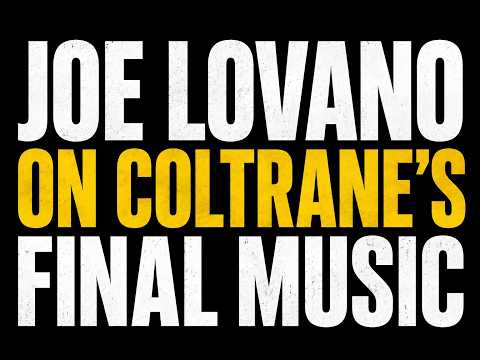 Joe Lovano on Coltrane's Final Music