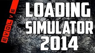 Loading simulator 2014 (Evolve Alpha bugs and glitches)