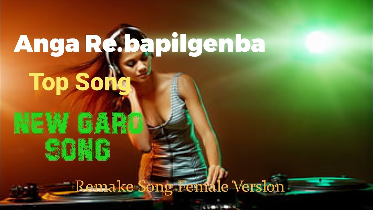 Anga Re.bapilgenba - Female Remake Verslon DJ Remix || Garo Song || Achik Song