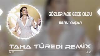 Ebru Yaşar - Gözlerimde Gece Oldu ( Taha Türedi Remix ) Resimi