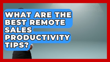 What Are The Best Remote Sales Productivity Tips? - Sales Saas Breakdown