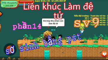 Ngọc Rồng Online – Liên Khúc Làm Đệ Tử Sơ Sinh Bằng Pst Sv9 ||Phần 14