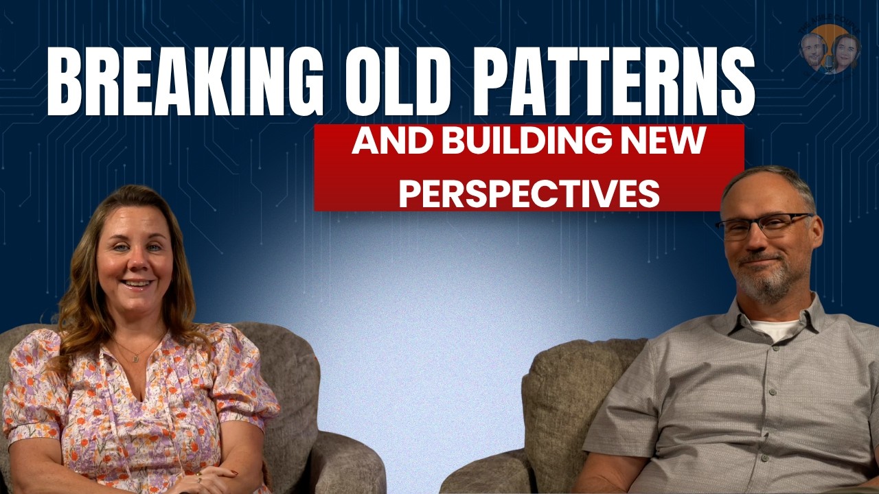 Ep. 21 Breaking Old Patterns and Building New Perspectives