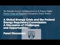 A Global Energy Crisis and the FERC: A Discussion of Challenges and Opportunities [Panel Discussion]