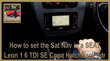How to set the Sat Nav in a SEAT Leon 1 6 TDI SE Copa Hatchback 5dr