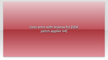 ionic error with license for [SDK patch applier V4]