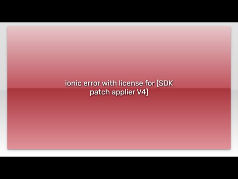ionic error with license for [SDK patch applier V4]