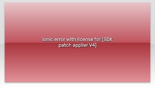 ionic error with license for [SDK patch applier V4]