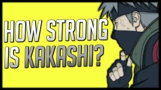 How Strong is Kakashi? (Shippuden)