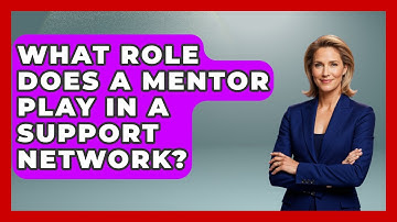 What Role Does A Mentor Play In A Support Network? - High School Toolkit