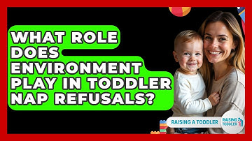 What Role Does Environment Play In Toddler Nap Refusals? - Raising A Toddler