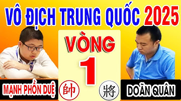 VÒNG 1 - MẠNH PHỒN DUỆ VS DOÃN QUÂN | VÔ ĐỊCH CÁ NHÂN TRUNG QUỐC 2025 ( Cờ Tướng Đỉnh Cao )