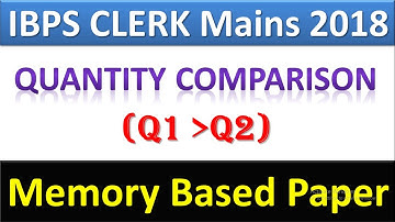 IBPS CLERK Mains 2018 Memory Based Quantity Comparison Questions| ये सवाल जरूर पूछे जाएंगे
