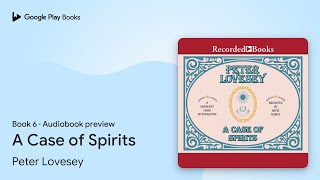 A Case of Spirits Book 6 by Peter Lovesey · Audiobook preview