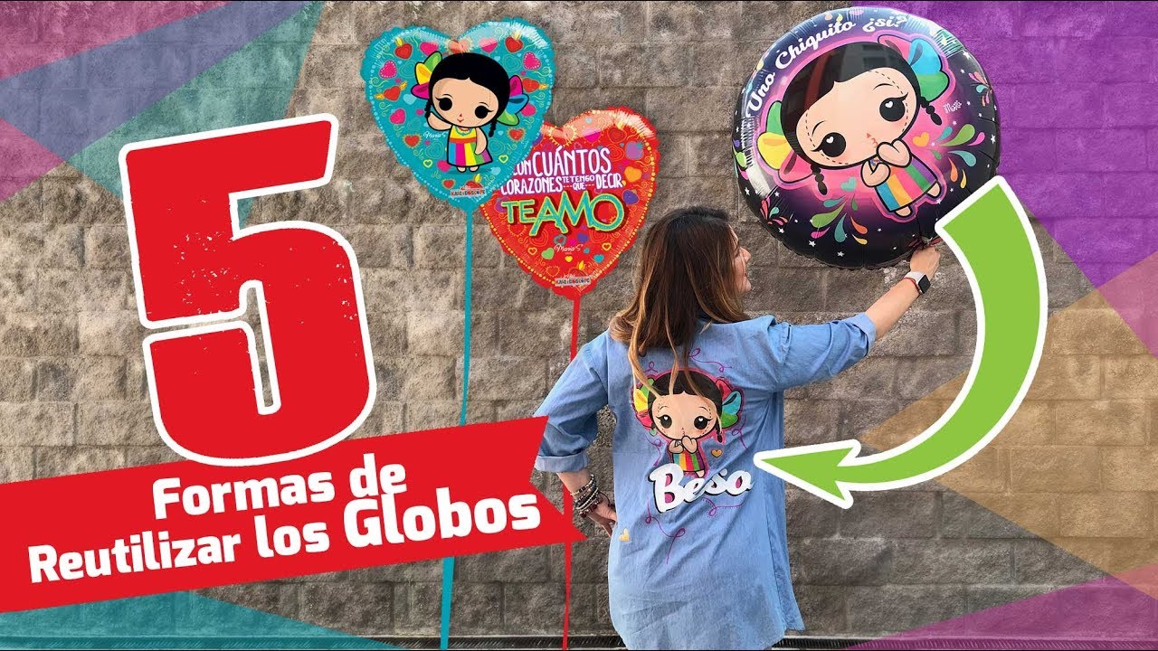 5 Formas diferentes de Reutilizar los Globos 🎈 Chuladas Creativas Balloons DIY
