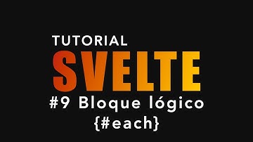 Tutorial SVELTE - #9 - Bloque lógico {#each} #svelte
