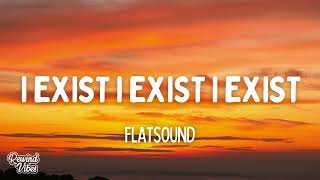 Flatsound - I Exist I Exist I Exist (Lyrics)