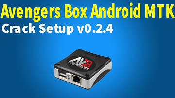 Avengers Box Android MTK v0.2.4 Setup With Drivers (Box Not Required)