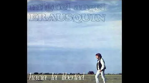 MIGUEL ANGUEL ERAUSQUIN - HACIA LA LIBERTAD (Full ...