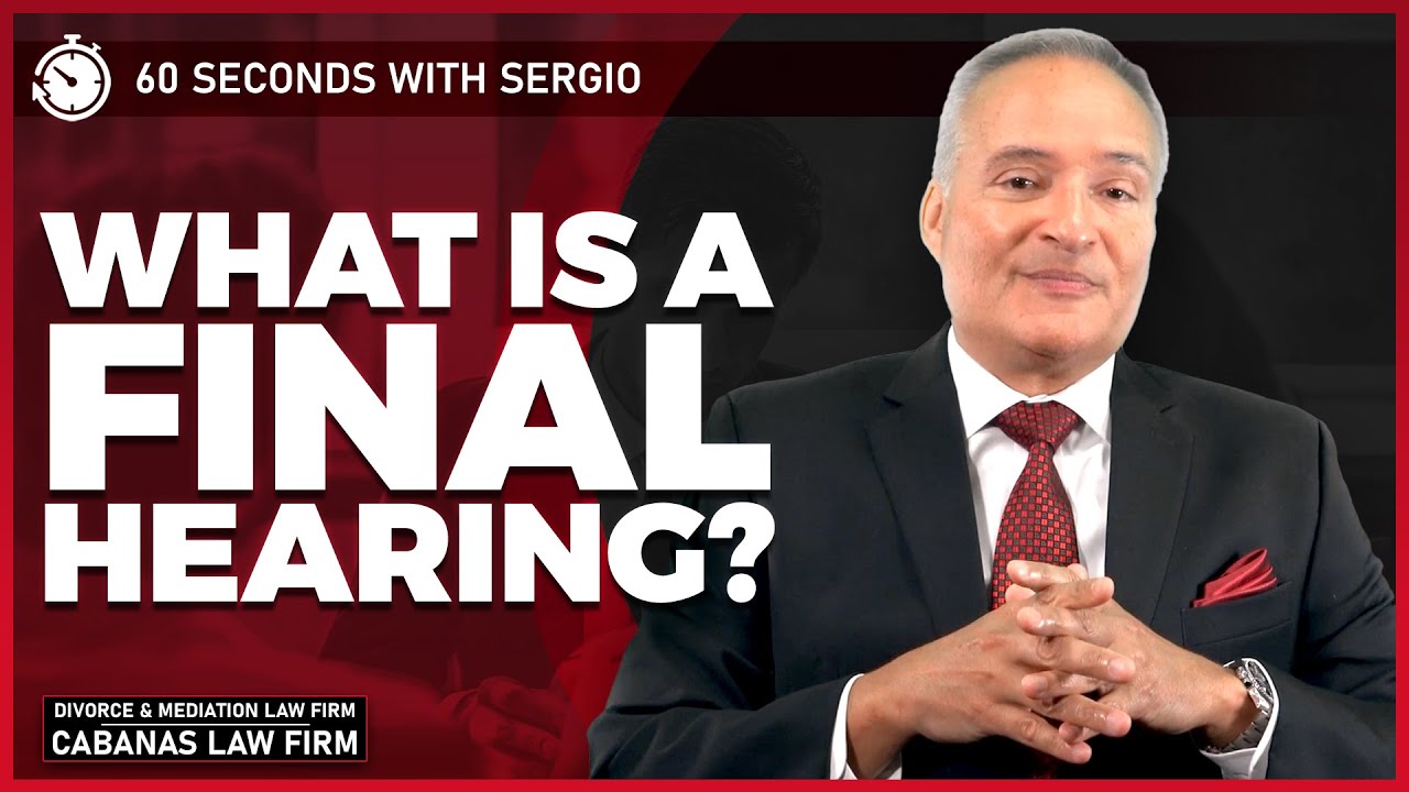 What is a Final Hearing and How do I Prepare for It?