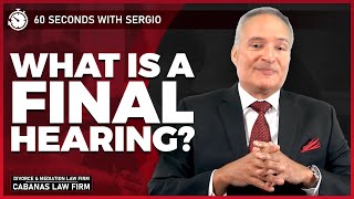 What is a Final Hearing and How do I Prepare for It?