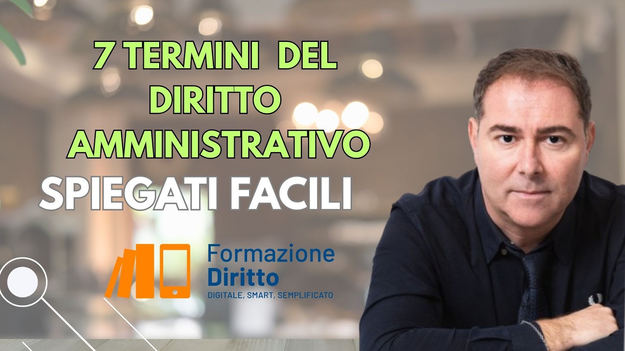 7 TERMINI  DEL DIRITTO AMMINISTRATIVO: SPIEGATI FACILI