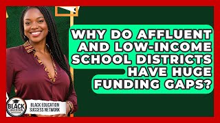 Why Do Affluent And Low-income School Districts Have Huge Funding Gaps?