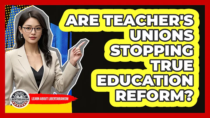 Are Teacher's Unions Stopping True Education Reform? - Learn About Libertarianism
