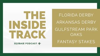 The Inside Track ep. #36: Florida Derby, Gulfstream Park Oaks, Arkansas Derby and the Fantasy Stakes