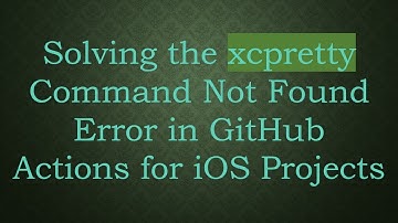 Solving the xcpretty Command Not Found Error in GitHub Actions for iOS Projects