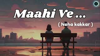 Maahi Ve || Neha Kakkar || Heart touching hindi song ||