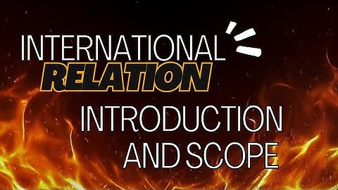 International relations (IR) lacture 01 Introduction and scope of international relations