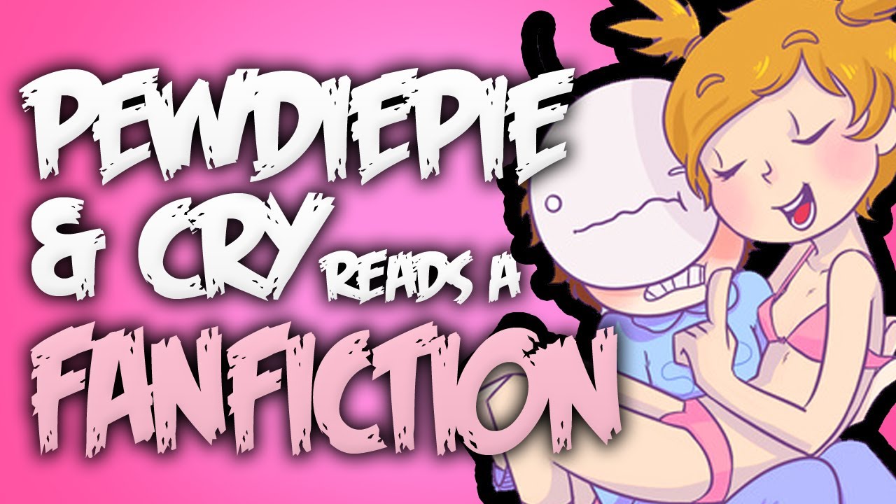 Fanfiction: Flowers For My Valentine. Read By: PewDiePie & Cry