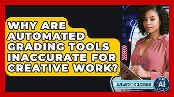 Why Are Automated Grading Tools Inaccurate For Creative Work? - Safe AI for The Classroom