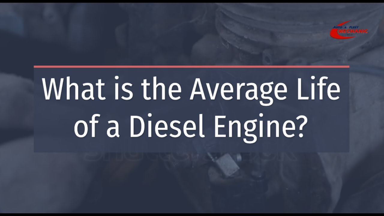 What is the Average Life of a Diesel Engine? Auto & Fleet Mechanic