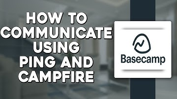 How To Communicate On Basecamp Using Ping And Campfire (Quick & Easy)