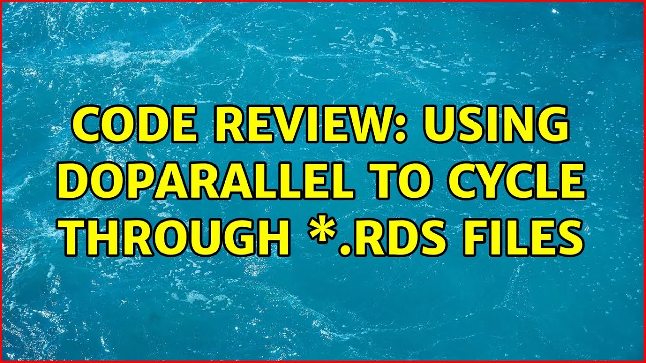 Code Review: Using doParallel to cycle through \*.rds files (2 Solutions!!)