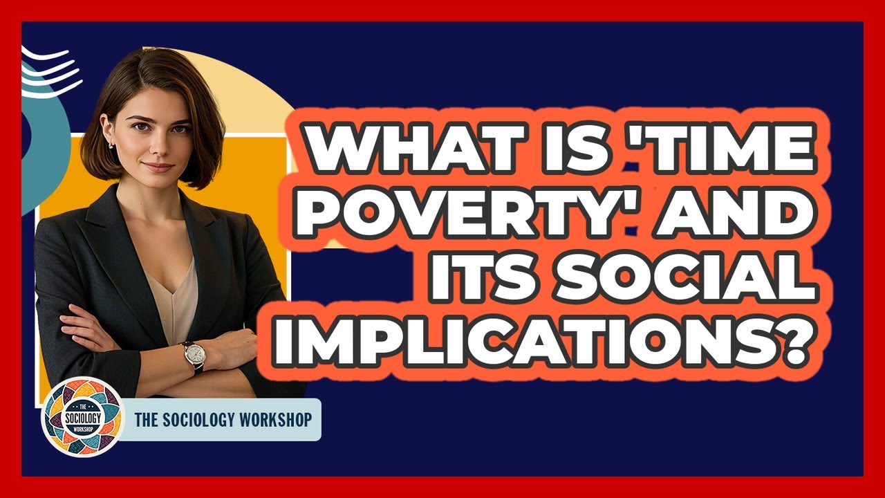 What Is 'time Poverty' And Its Social Implications? - The Sociology Workshop
