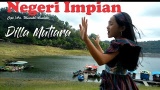 NEGERI IMPIAN - Cipt./ Arr. Messakh Amabille - DILLA MUTIARA - @copyright 2021