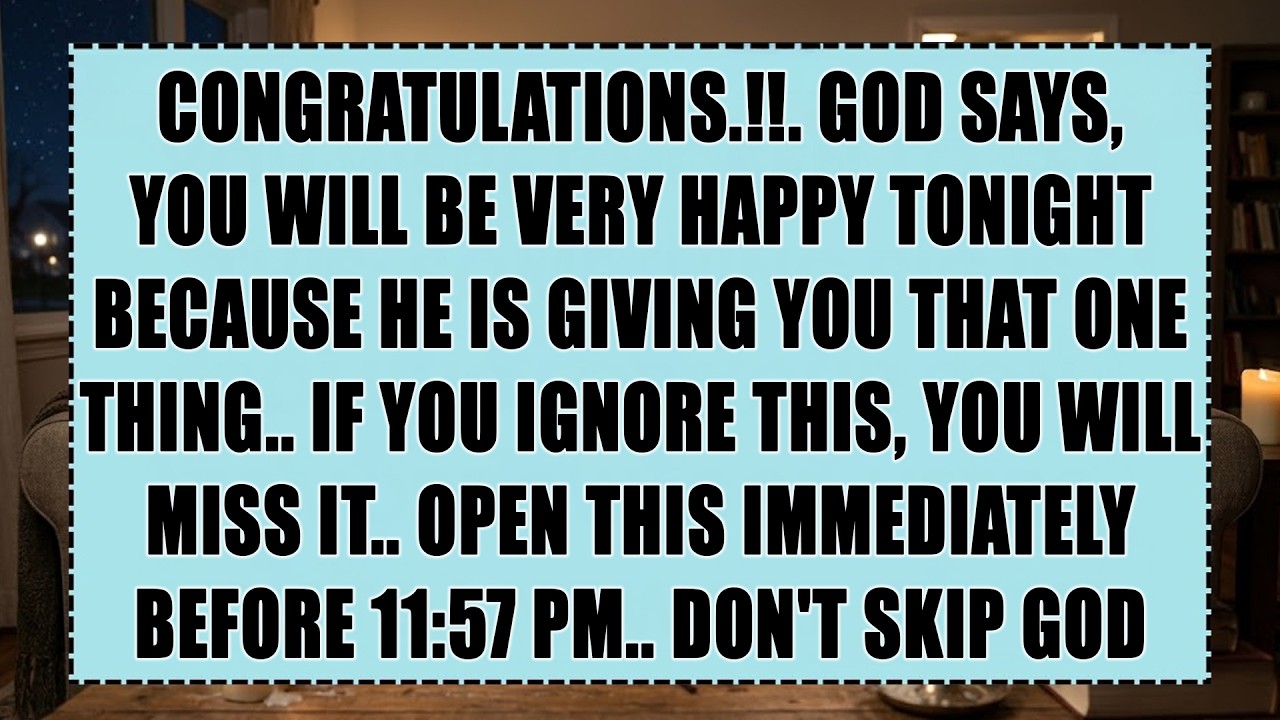 Congratulations - God says: You'll be very happy tonight because God is giving you that one thing..