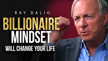 THE MINDSET OF A BILLIONAIRE - Ray Dalio Billionaire Investors Advice