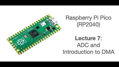 Raspberry Pi Pico Lecture 7: ADC and DMA