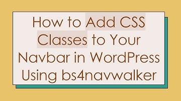How to Add CSS Classes to Your Navbar in WordPress Using bs4navwalker