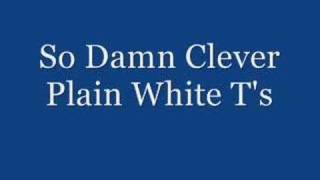 Video thumbnail of "So Damn Clever - Plain White T's"