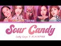 Lady Gaga & BLACKPINK – Sour Candy (Color Coded Lyrics)