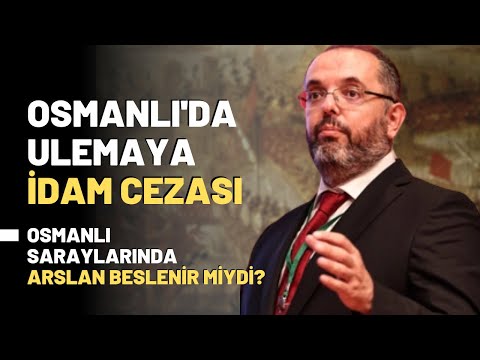 Osmanlı'da Ulemaya İdam Cezası.. Osmanlı Saraylarında Arslan Beslenir Miydi?