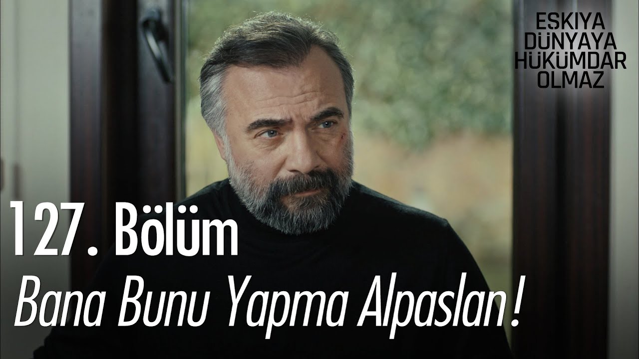ozan akbaba yaş Bana bunu yapma Alpaslan! - Eşkıya Dünyaya Hükümdar Olmaz 127. Bölüm